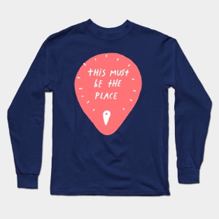 This Must be the Place Long Sleeve T-Shirt